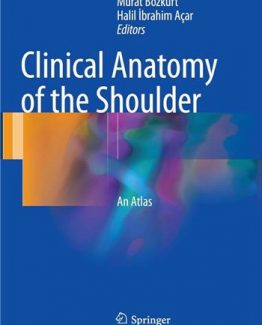 Clinical Anatomy of the Shoulder An Atlas 2017 Edition by Murat Bozkurt