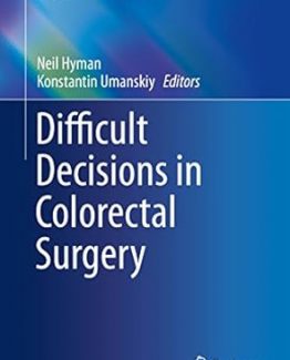 Difficult Decisions in Colorectal Surgery 1st Edition by Neil Hyman