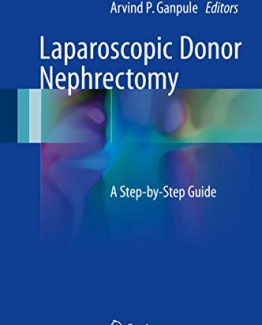 Laparoscopic Donor Nephrectomy A Step-by-Step Guide by Mahesh R. Desai