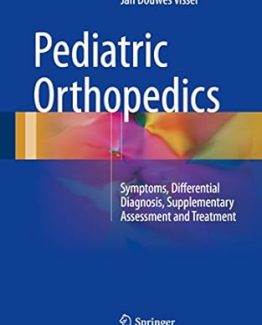 Pediatric Orthopedics 2017 Edition by Jan Douwes Visser