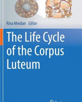 The Life Cycle of the Corpus Luteum 2017 Edition by Rina Meidan