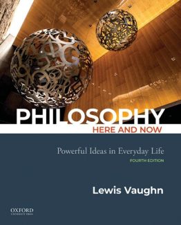 Philosophy Here and Now Powerful Ideas in Everyday Life 4th Edition by Lewis Vaughn