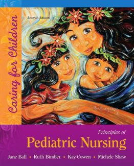 Principles of Pediatric Nursing Caring for Children 7th Edition by Jane Ball