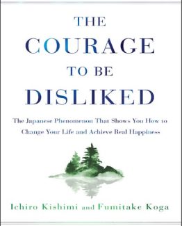 The Courage to Be Disliked 2018 Edition by Ichiro Kishimi