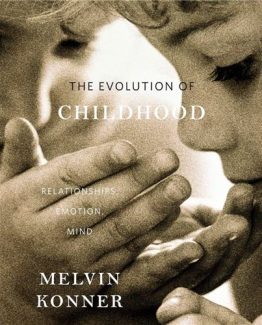 The Evolution of Childhood Relationships Emotion Mind by Melvin Konner