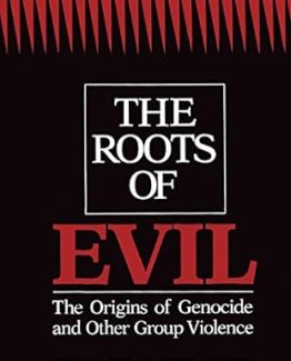 The Roots of Evil The Origins of Genocide and Other Group Violence by Ervin Staub