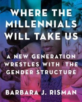 Where the Millennials Will Take Us by Barbara J. Risman