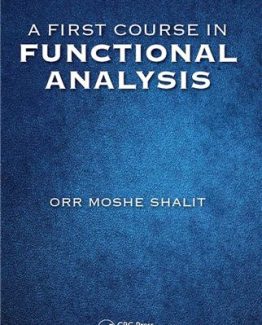 A First Course in Functional Analysis 1st Edition by Orr Moshe Shalit