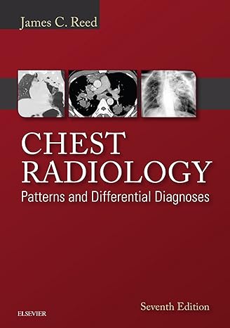 Chest Radiology Patterns and Differential Diagnoses 7th Edition by James C. Reed