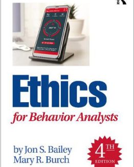 Ethics for Behavior Analysts 4th Edition by Jon S. Bailey