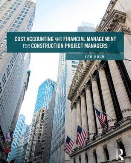 Cost Accounting and Financial Management for Construction Project Managers by Len Holm