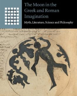 The Moon in the Greek and Roman Imagination by Karen ní Mheallaigh