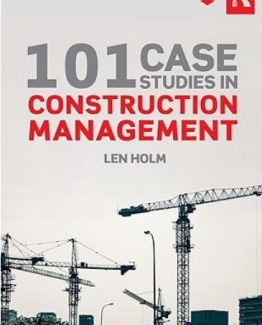 101 Case Studies in Construction Management 1st Edition by Len Holm