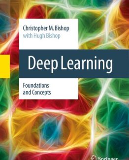 Deep Learning Foundations and Concepts 1st Edition 2024 Edition by Christopher M. Bishop