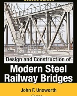 Design and Construction of Modern Steel Railway Bridges 2nd Edition by John F. Unsworth