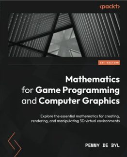 Mathematics for Game Programming and Computer Graphics by Penny de Byl