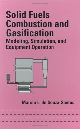 Solid Fuels Combustion and Gasification 1st Edition, ISBN-13: 978-0824709716