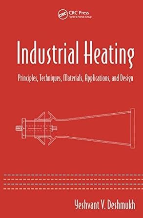 Industrial Heating: Principles, Techniques, Materials, Applications, and Design, ISBN-13: 978-0849334054