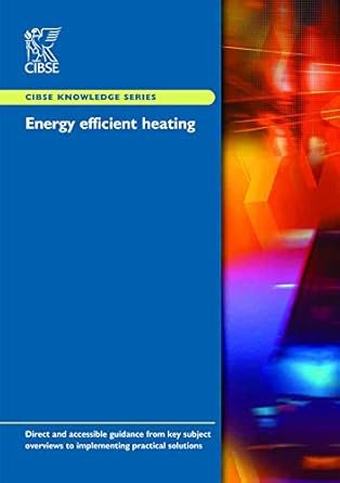Energy Efficient Heating by CIBSE, ISBN-13: 978-1903287989