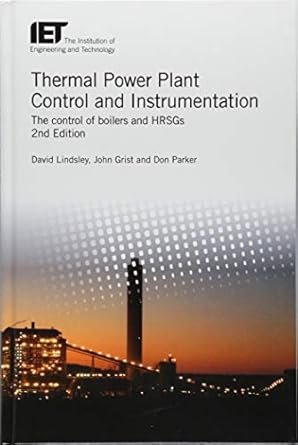 Thermal Power Plant Control and Instrumentation 2nd Edition, ISBN-13: 978-1785614194