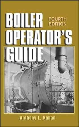 Boiler Operator’s Guide 4th Edition by Anthony Kohan, ISBN-13: 978-0070365742