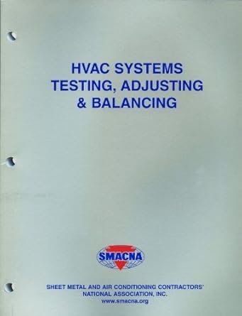 HVAC Systems – Testing, Adjusting and Balancing by SMACNA, ISBN-13: 978-1617210419