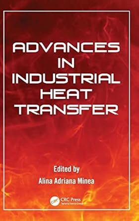Advances in Industrial Heat Transfer 1st Edition, ISBN-13: 978-1439899076
