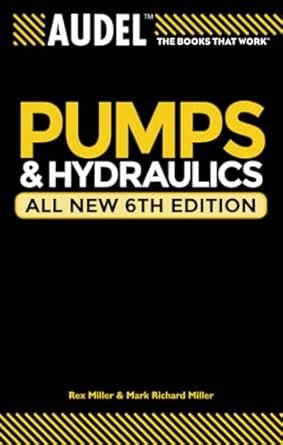 Audel Pumps and Hydraulics 6th Edition, ISBN-13: 978-0764571169