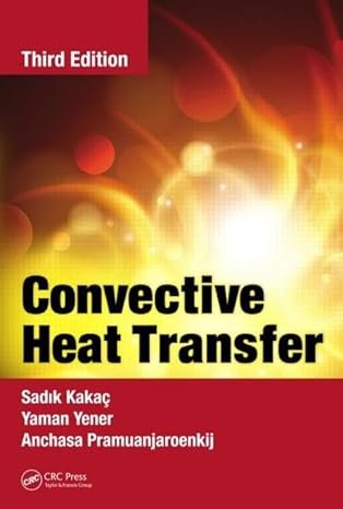 Convective Heat Transfer 3rd Edition, ISBN-13: 978-1466583443