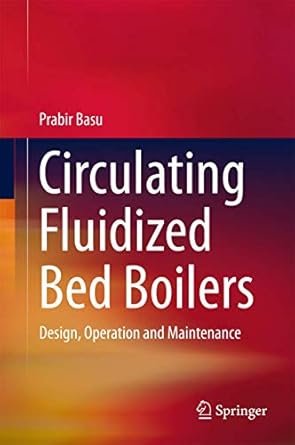 Circulating Fluidized Bed Boilers: Design, Operation and Maintenance, ISBN-13: 978-3319061726