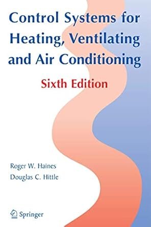 Control Systems for Heating, Ventilating, and Air Conditioning 6th Edition, ISBN-13: 978-0387305219
