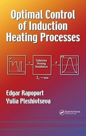 Optimal Control of Induction Heating Processes, ISBN-13: 978-0849337543