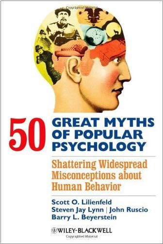 50 Great Myths of Popular Psychology 1st Edition by Scott O. Lilienfeld, ISBN-13: 978-1405131117