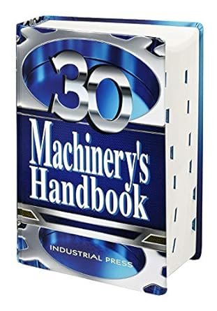 Machinery’s Handbook 30th Edition, ISBN-13: 978-0831130916