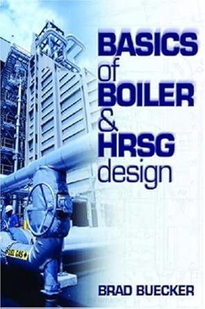 Basics Of Boilers And HRSG Design by Brad Buecker, ISBN-13: 978-0878147953