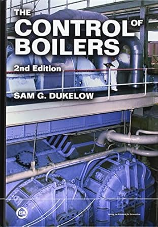 The Control of Boilers 2nd Edition by Sam G. Dukelow, ISBN-13: 978-1556173301