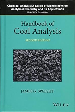 Handbook of Coal Analysis 2nd Edition, ISBN-13: 978-1118369241