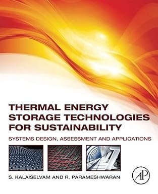 Thermal Energy Storage Technologies for Sustainability, ISBN-13: 978-0124172913