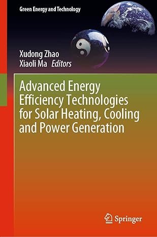 Advanced Energy Efficiency Technologies for Solar Heating, Cooling and Power Generation, ISBN-13: 978-3030172824