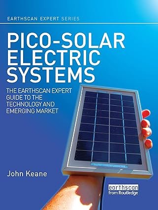 Pico-Solar Electric Systems: The Earthscan Expert Guide to the Technology and Emerging Market