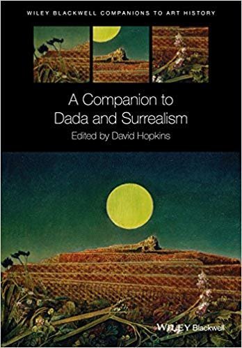 A Companion to Dada and Surrealism by David Hopkins, ISBN-13: 978-1118476185