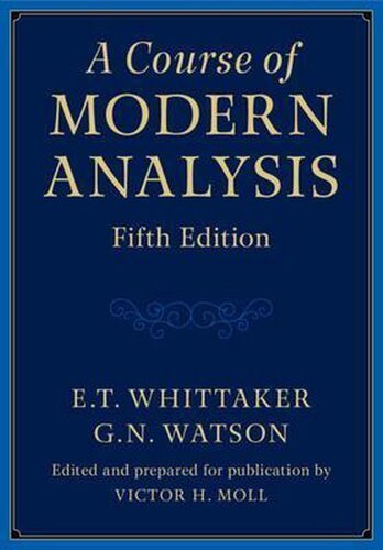 A Course of Modern Analysis 5th Edition by E. T. Whittaker, ISBN-13: 978-1316518939