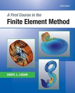 A First Course in the Finite Element Method 6th Edition by Daryl L. Logan, ISBN-13: 978-1305635111