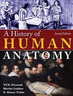 A History of Human Anatomy 2nd ed. Edition by T.V.N. Persaud, ISBN-13: 978-0398081041