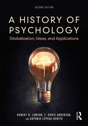 A History of Psychology: Globalization, Ideas, and Applications 2nd Edition by Robert B. Lawson, ISBN-13: 978-0415788274
