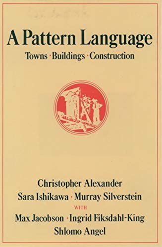 A Pattern Language: Towns, Buildings, Construction by Christopher Alexander, ISBN-13: 978-0195019193