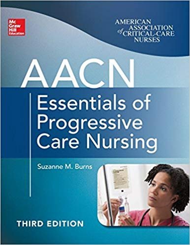 AACN Essentials of Progressive Care Nursing 3rd Edition, ISBN-13:9780071822923