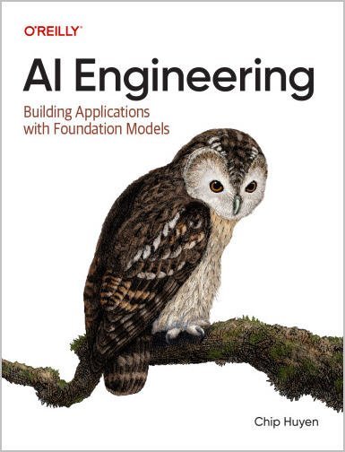AI Engineering: Building Applications with Foundation Models 1st Edition by Chip Huyen, ISBN-13: 978-1098166304