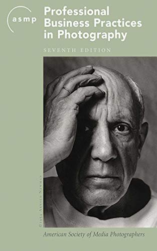 ASMP Professional Business Practices in Photography 7th Edition, ISBN-13: 978-1581154979