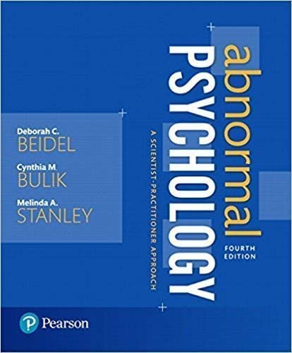 Abnormal Psychology: A Scientist-Practitioner Approach 4th Edition by Deborah C. Beidel, ISBN-13: 978-0134238883